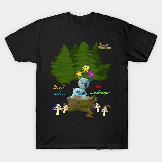 Dont eat the mushrooms T-Shirt by CrazyPaperCraft